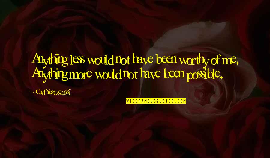 Meins Landing Quotes By Carl Yastrzemski: Anything less would not have been worthy of Meins Landing Quotes By Carl Yastrzemski: Anything less would not have been worthy of