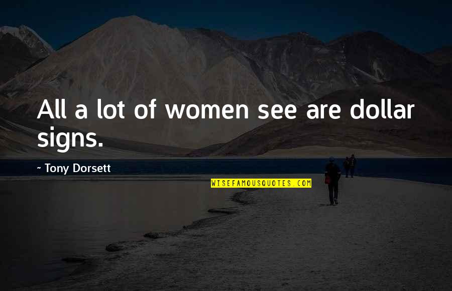 Meins Landing Quotes By Tony Dorsett: All a lot of women see are dollar Meins Landing Quotes By Tony Dorsett: All a lot of women see are dollar