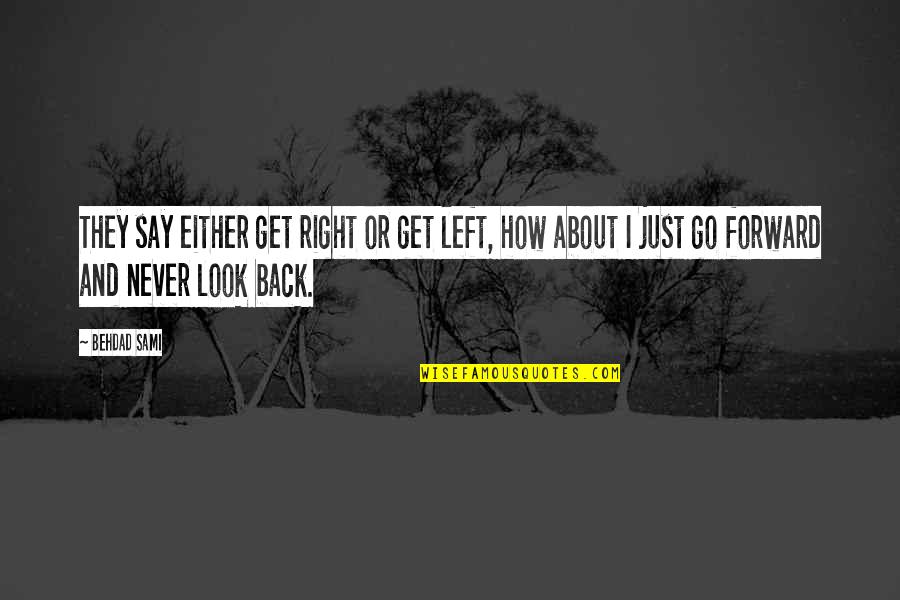 Meinst Quotes By Behdad Sami: They say either get right or get left,