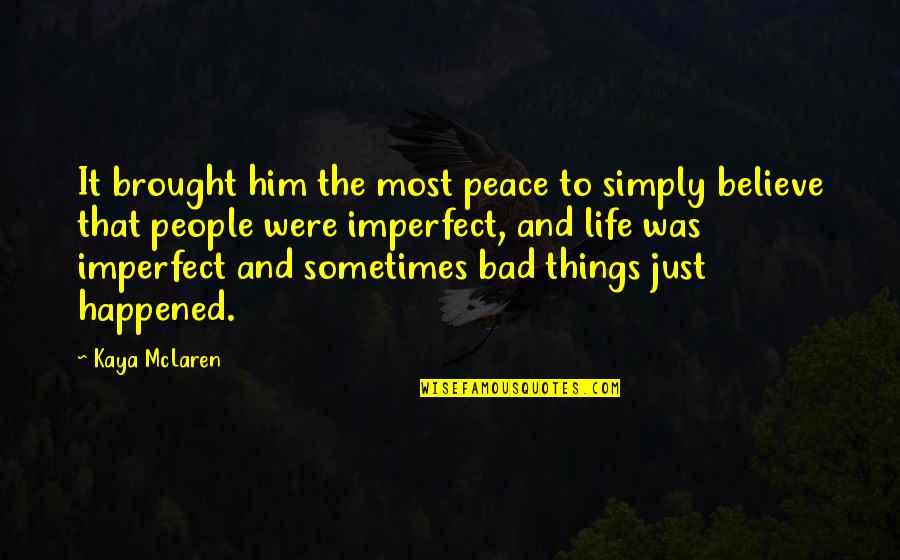 Meintzer Quotes By Kaya McLaren: It brought him the most peace to simply Meintzer Quotes By Kaya McLaren: It brought him the most peace to simply