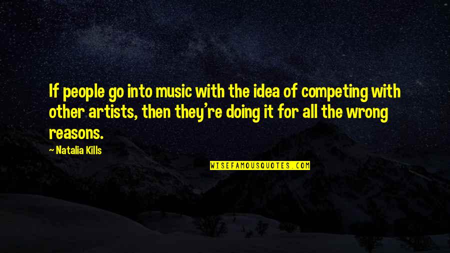 Meinung In English Quotes By Natalia Kills: If people go into music with the idea Meinung In English Quotes By Natalia Kills: If people go into music with the idea