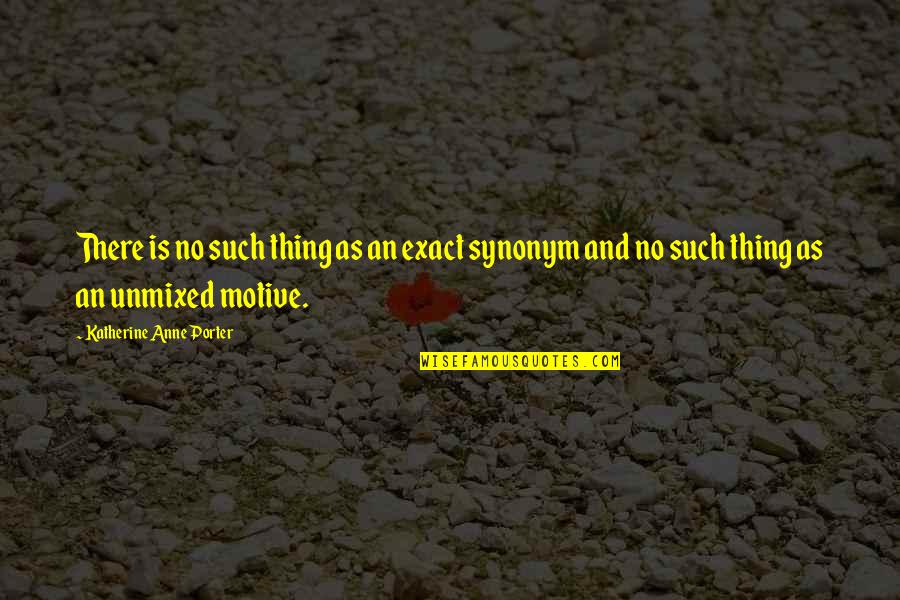 Meinung Synonym Quotes By Katherine Anne Porter: There is no such thing as an exact Meinung Synonym Quotes By Katherine Anne Porter: There is no such thing as an exact