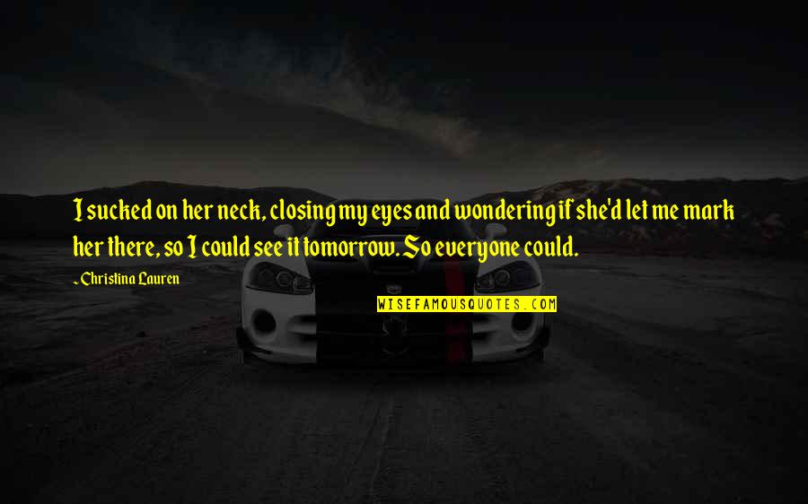 Meinungsfreiheit Einschr Nkung Quotes By Christina Lauren: I sucked on her neck, closing my eyes Meinungsfreiheit Einschr Nkung Quotes By Christina Lauren: I sucked on her neck, closing my eyes
