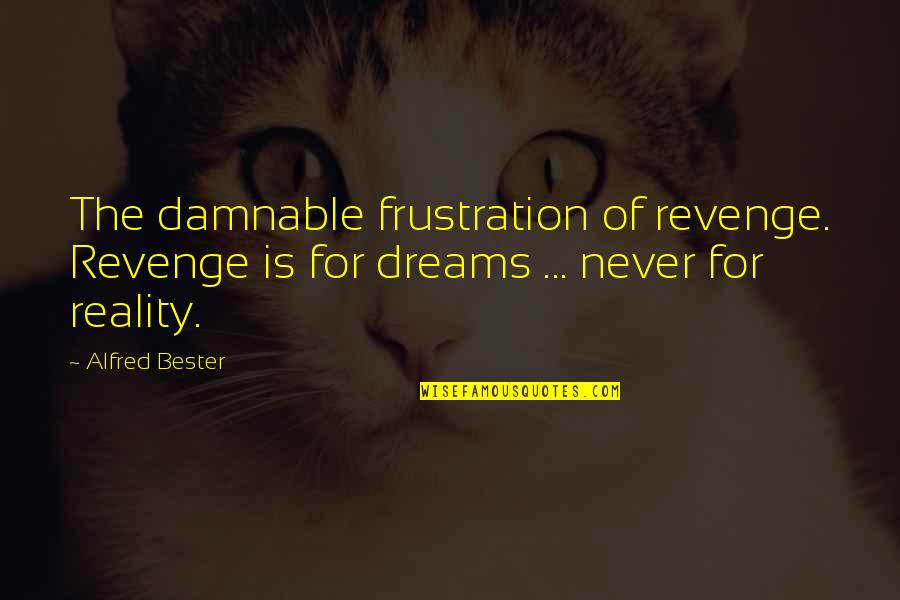 Meiosis Ii Quotes By Alfred Bester: The damnable frustration of revenge. Revenge is for