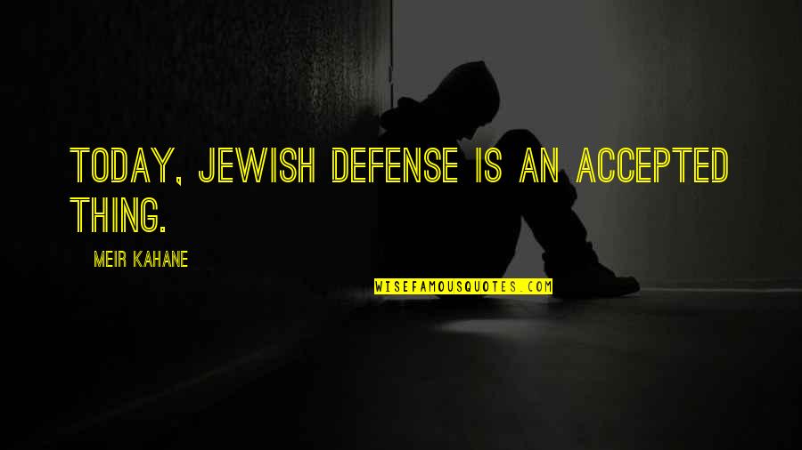 Meir Kahane Quotes By Meir Kahane: Today, Jewish defense is an accepted thing.