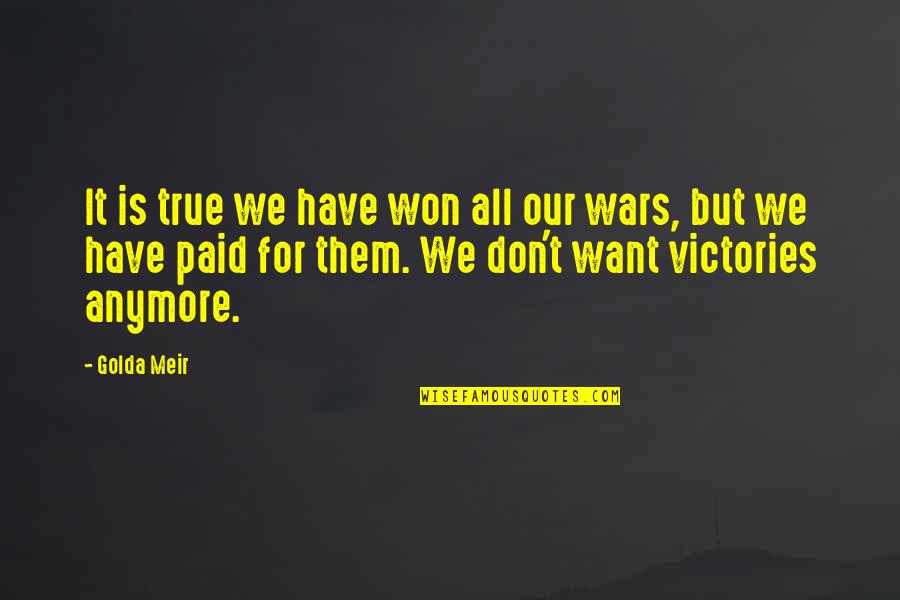 Meir Quotes By Golda Meir: It is true we have won all our