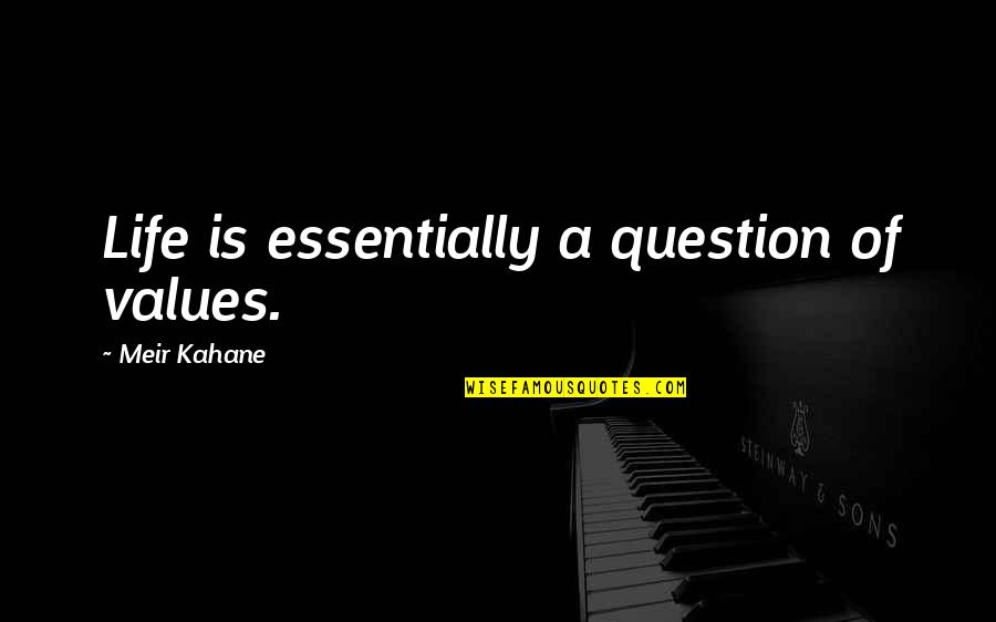 Meir Quotes By Meir Kahane: Life is essentially a question of values.