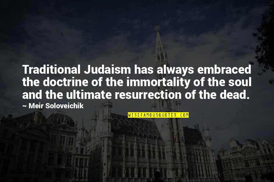 Meir Quotes By Meir Soloveichik: Traditional Judaism has always embraced the doctrine of
