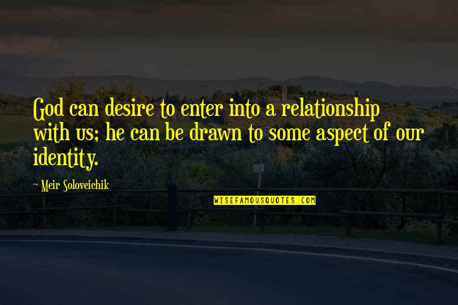 Meir Quotes By Meir Soloveichik: God can desire to enter into a relationship