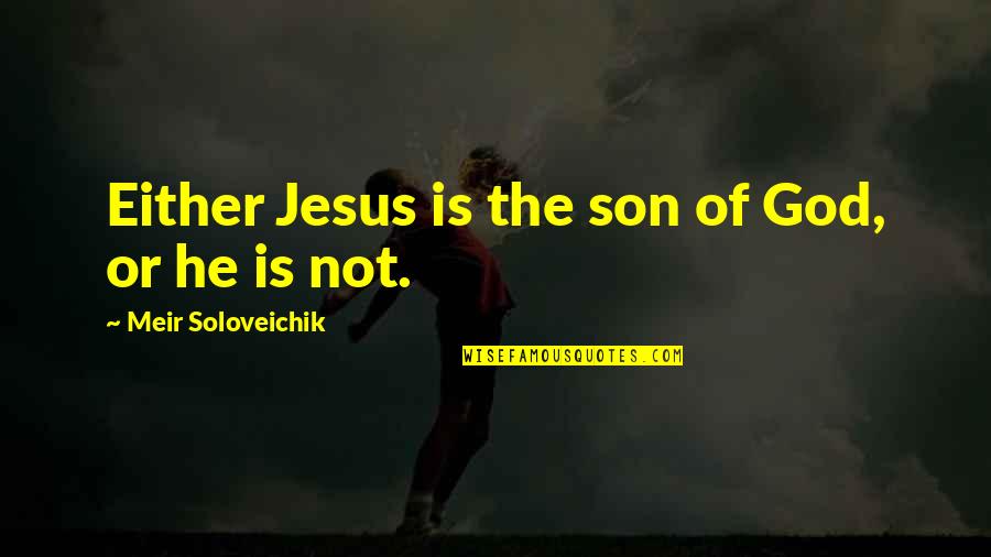 Meir Quotes By Meir Soloveichik: Either Jesus is the son of God, or
