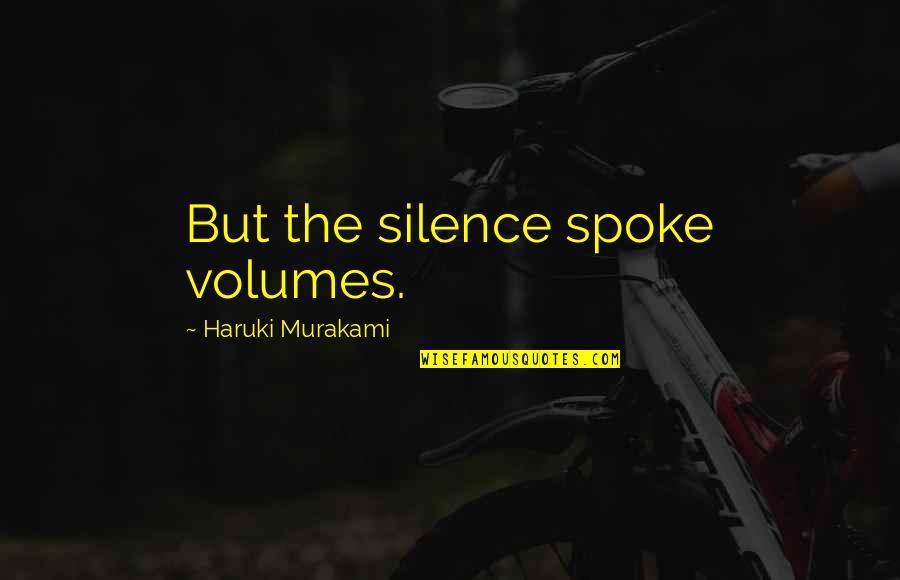 Meir Shalev Quotes By Haruki Murakami: But the silence spoke volumes. Meir Shalev Quotes By Haruki Murakami: But the silence spoke volumes.