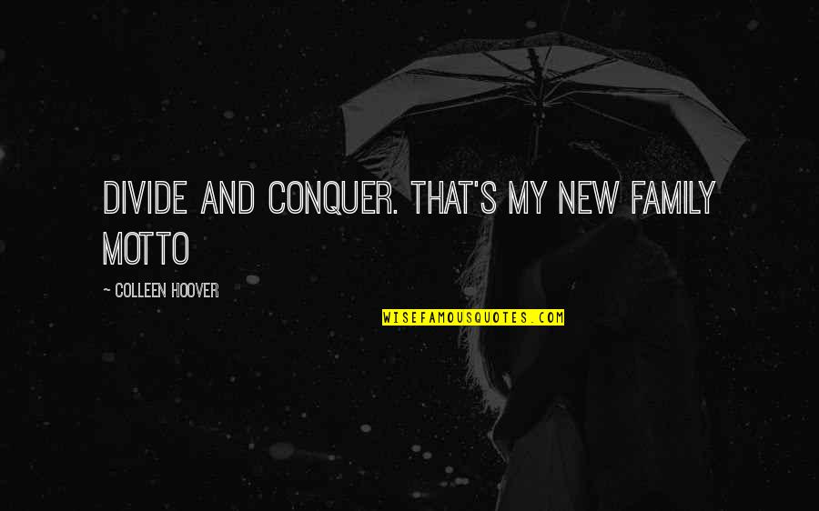 Meirav Rosenblat Quotes By Colleen Hoover: Divide and conquer. That's my new family motto Meirav Rosenblat Quotes By Colleen Hoover: Divide and conquer. That's my new family motto