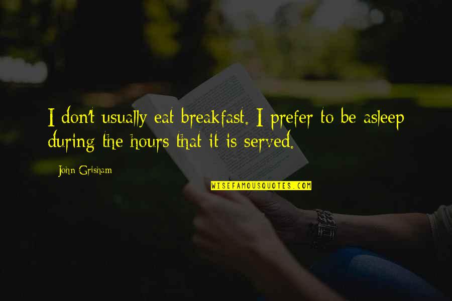 Meirav Rosenblat Quotes By John Grisham: I don't usually eat breakfast. I prefer to Meirav Rosenblat Quotes By John Grisham: I don't usually eat breakfast. I prefer to