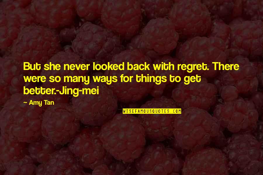 Mei's Quotes By Amy Tan: But she never looked back with regret. There