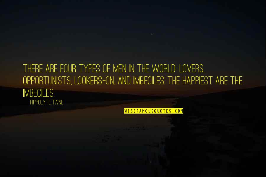 Mei's Quotes By Hippolyte Taine: There are four types of men in the