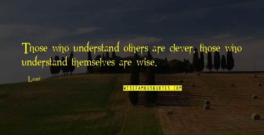 Meisel Hardware Quotes By Laozi: Those who understand others are clever, those who
