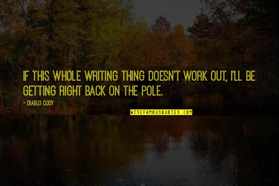 Meisel Wood Quotes By Diablo Cody: If this whole writing thing doesn't work out,