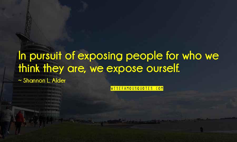 Meisel Wood Quotes By Shannon L. Alder: In pursuit of exposing people for who we Meisel Wood Quotes By Shannon L. Alder: In pursuit of exposing people for who we