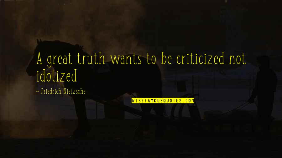 Meishan Quotes By Friedrich Nietzsche: A great truth wants to be criticized not