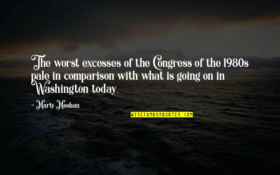Meishu Sama Quotes By Marty Meehan: The worst excesses of the Congress of the