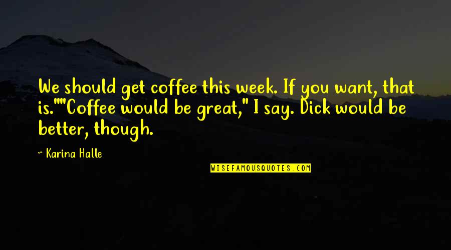Meisjedjamila Quotes By Karina Halle: We should get coffee this week. If you Meisjedjamila Quotes By Karina Halle: We should get coffee this week. If you