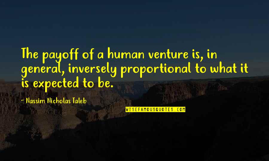 Meissler Quotes By Nassim Nicholas Taleb: The payoff of a human venture is, in