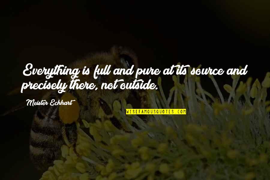 Meister Eckhart Quotes By Meister Eckhart: Everything is full and pure at its source