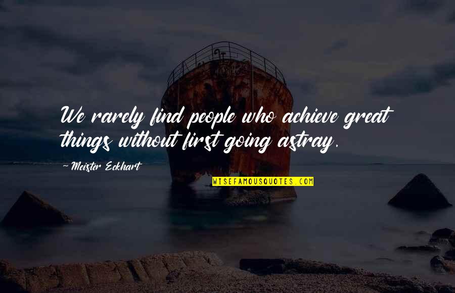 Meister Eckhart Quotes By Meister Eckhart: We rarely find people who achieve great things