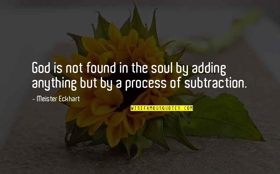 Meister Eckhart Quotes By Meister Eckhart: God is not found in the soul by