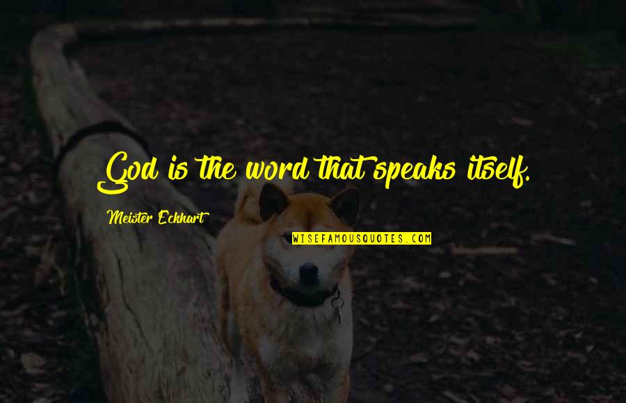 Meister Quotes By Meister Eckhart: God is the word that speaks itself. Meister Quotes By Meister Eckhart: God is the word that speaks itself.