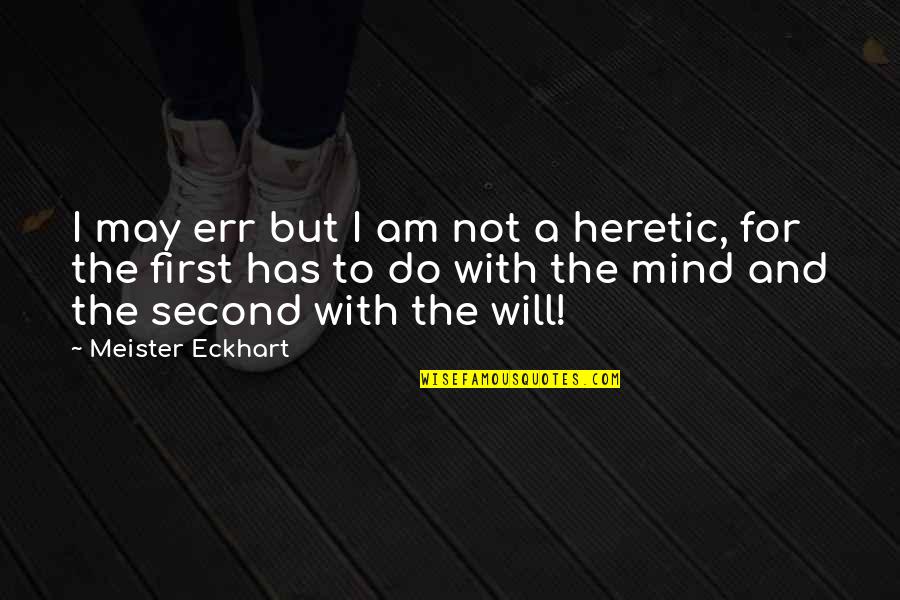 Meister Quotes By Meister Eckhart: I may err but I am not a Meister Quotes By Meister Eckhart: I may err but I am not a