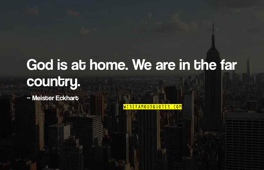 Meister Quotes By Meister Eckhart: God is at home. We are in the Meister Quotes By Meister Eckhart: God is at home. We are in the