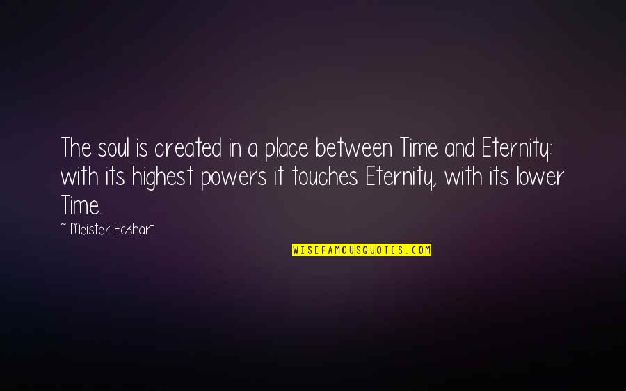 Meister Quotes By Meister Eckhart: The soul is created in a place between Meister Quotes By Meister Eckhart: The soul is created in a place between