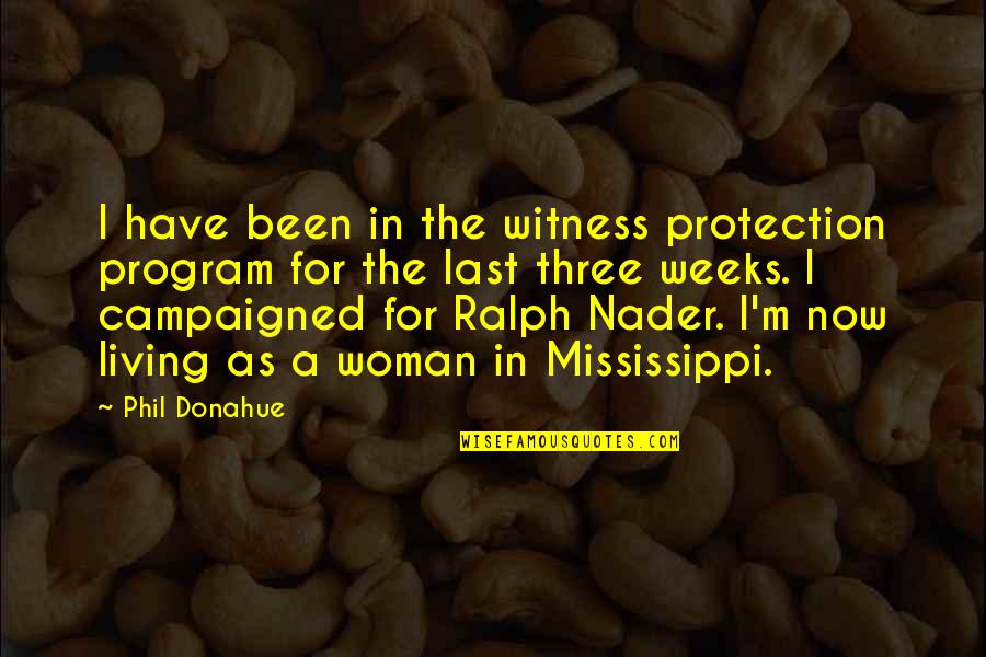 Meisternib Quotes By Phil Donahue: I have been in the witness protection program Meisternib Quotes By Phil Donahue: I have been in the witness protection program