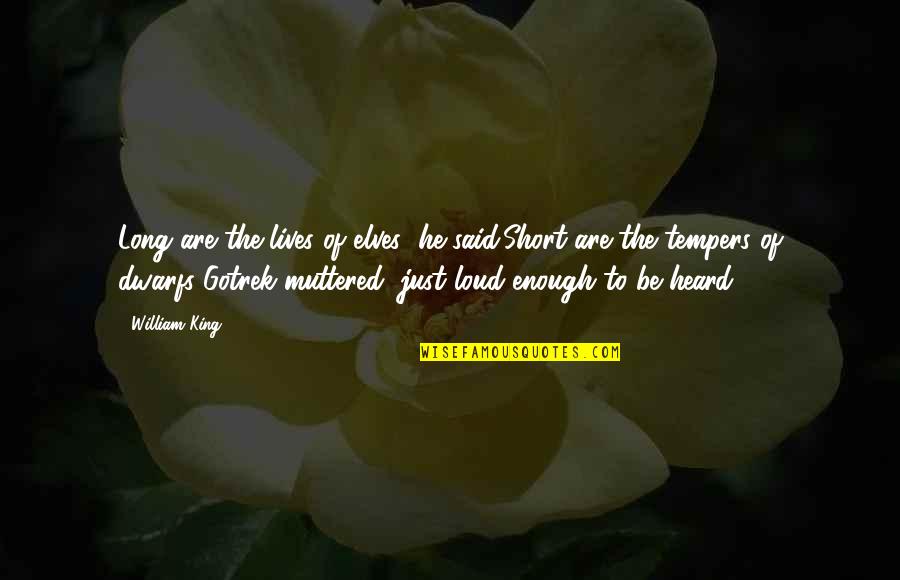 Meisternib Quotes By William King: Long are the lives of elves' he said.Short Meisternib Quotes By William King: Long are the lives of elves' he said.Short