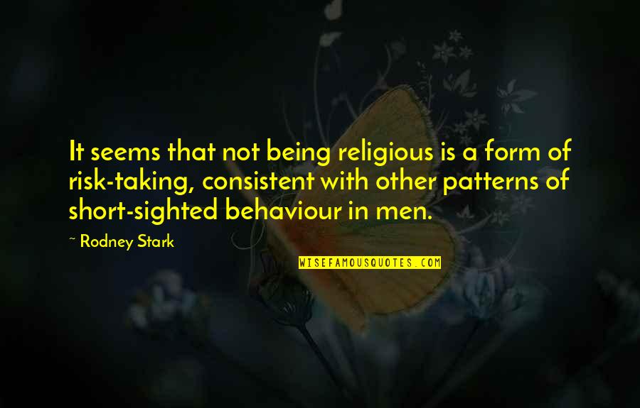 Meisters Quotes By Rodney Stark: It seems that not being religious is a