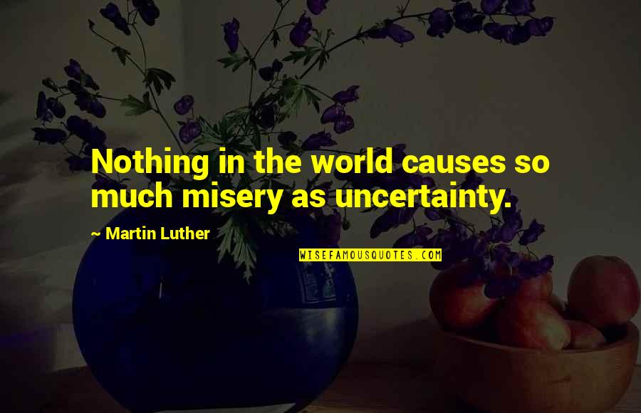 Meisterschaft F10 Quotes By Martin Luther: Nothing in the world causes so much misery