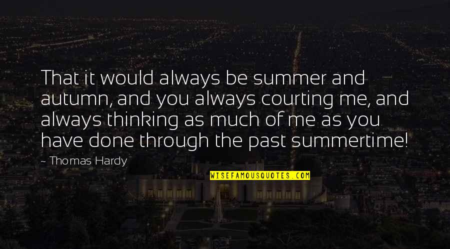 Meisterschaft F10 Quotes By Thomas Hardy: That it would always be summer and autumn,