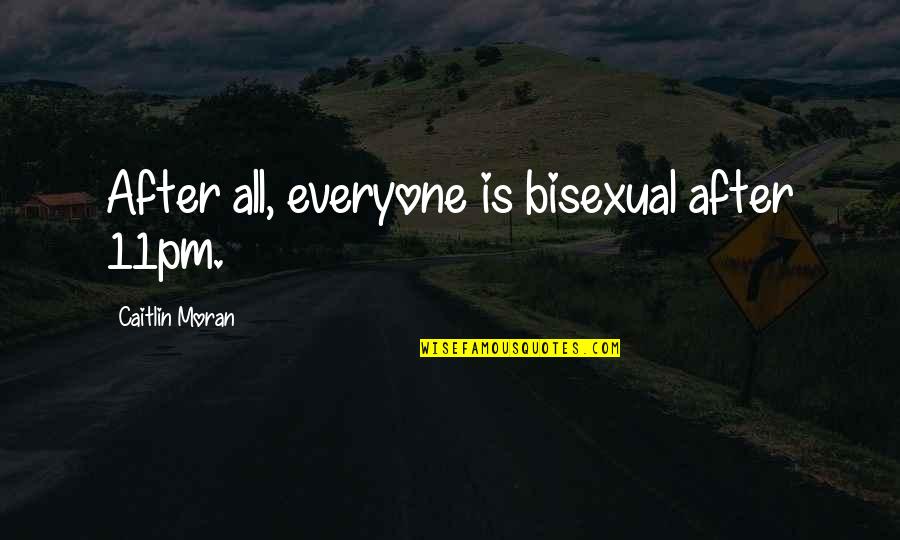 Meisterschaft Gtc Quotes By Caitlin Moran: After all, everyone is bisexual after 11pm.