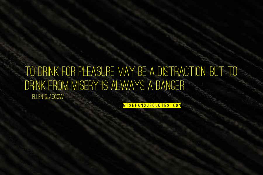 Meitei Quotes By Ellen Glasgow: To drink for pleasure may be a distraction,