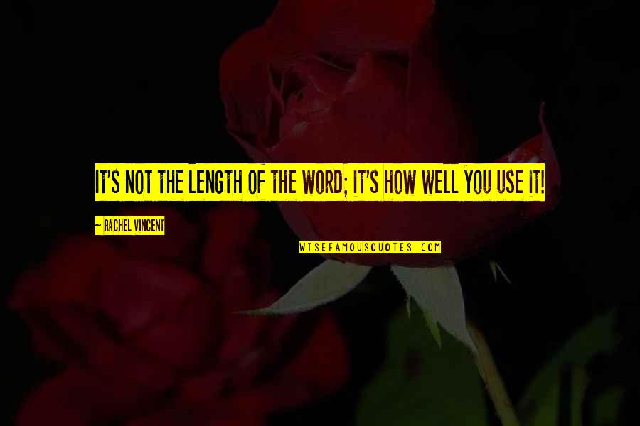 Meitler Ulysses Quotes By Rachel Vincent: It's not the length of the word; it's Meitler Ulysses Quotes By Rachel Vincent: It's not the length of the word; it's