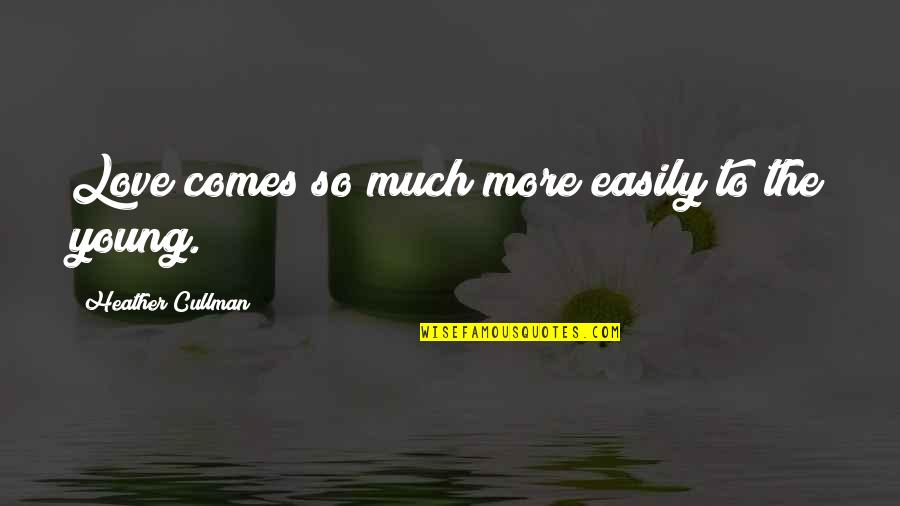 Meitner Ma 1 Quotes By Heather Cullman: Love comes so much more easily to the