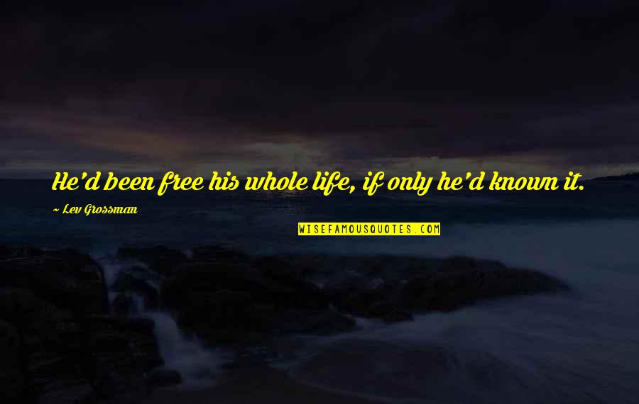 Meitner Ma 1 Quotes By Lev Grossman: He'd been free his whole life, if only