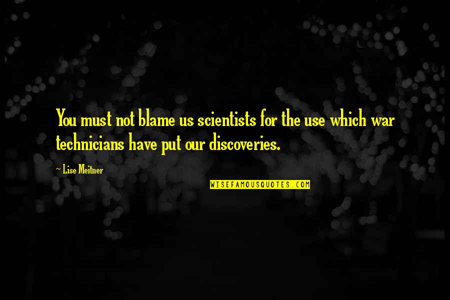 Meitner Quotes By Lise Meitner: You must not blame us scientists for the