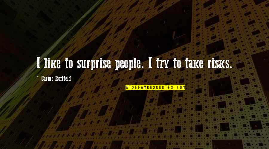 Meja Dapur Quotes By Carine Roitfeld: I like to surprise people. I try to