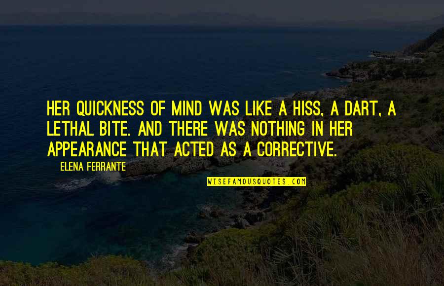 Meja Dapur Quotes By Elena Ferrante: Her quickness of mind was like a hiss,