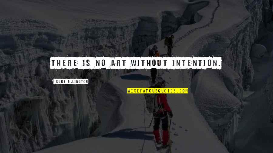 Mejide Quotes By Duke Ellington: There is no art without intention.