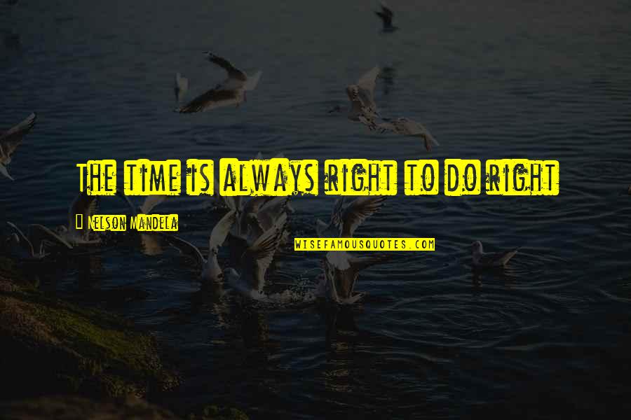 Mejillas Definicion Quotes By Nelson Mandela: The time is always right to do right Mejillas Definicion Quotes By Nelson Mandela: The time is always right to do right