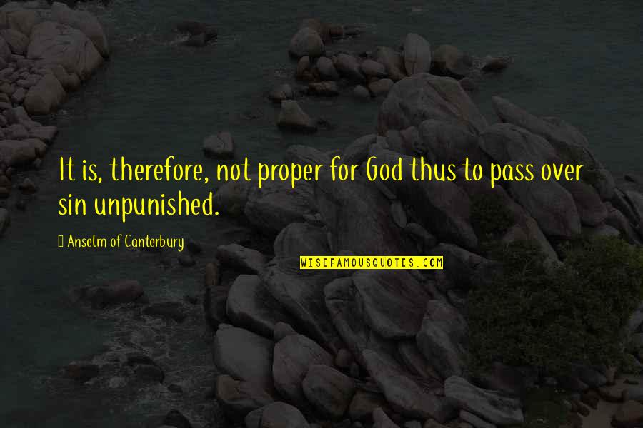 Mejora Continua Quotes By Anselm Of Canterbury: It is, therefore, not proper for God thus Mejora Continua Quotes By Anselm Of Canterbury: It is, therefore, not proper for God thus