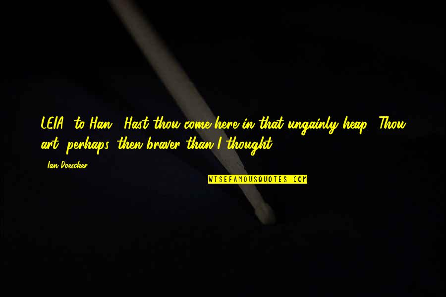 Mejora Continua Quotes By Ian Doescher: LEIA [to Han:] Hast thou come here in